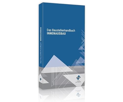 Das Baustellenhandbuch für den Innenausbau (Baustellenhandbücher)