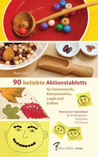 90 beliebte Aktionstabletts für Feinmotorik, Konzentration, Logik und Zahlen: Montessori-Spielideen für Kindergarten, Vorschule und Zuhause: Für Kita, Vorschule und Zuhause