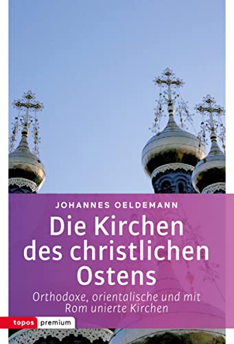 Die Kirchen des christlichen Ostens: Orthodoxe, orientalische und mit Rom unierte Kirchen (Topos Taschenbücher): Orthodoxe, orientalische und mit Rom unierte Ostkirchen