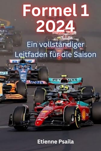 Formel 1 2024: Ein vollständiger Leitfaden für die Saison (Bücher über Autos und Motorräder.)