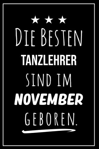 Die besten Tanzlehrer sind im November geboren: Notizbuch A5 I Dotted I 160 Seiten I Tolles Geschenk für Kollegen, Familie & Freunde