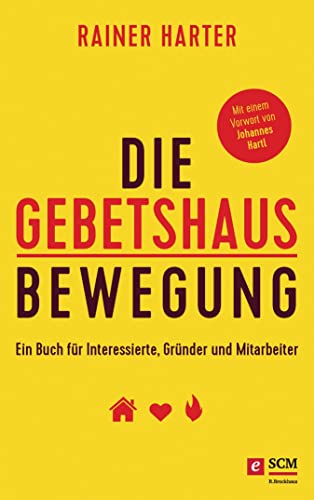 Die Gebetshausbewegung: Ein Buch für Interessierte, Gründer und Mitarbeiter