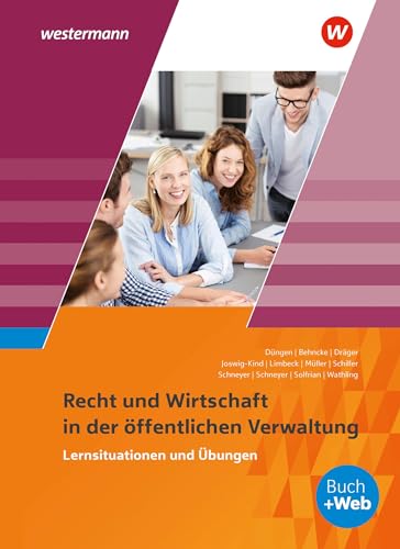 Ausbildung in der öffentlichen Verwaltung: Recht und Wirtschaft Lernsituationen und Übungen (Ausbildung in der öffentlichen Verwaltung: Recht und Wirtschaft / Rechnungswesen)