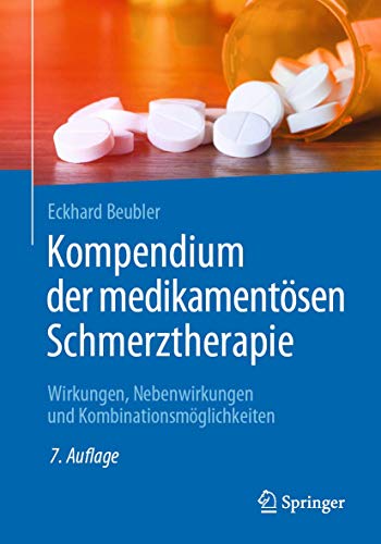 Kompendium der medikamentösen Schmerztherapie: Wirkungen, Nebenwirkungen und Kombinationsmöglichkeiten