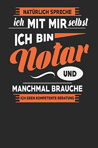 Natürlich Spreche Ich Mit Mir Selbst Ich bin Notar Und Manchmal Brauche Ich Eben Kompetente Beratung: Notar Notizbuch | Notar Geschenke | Tagebuch | 110 Weiße Karierte Seiten | ca. A 5