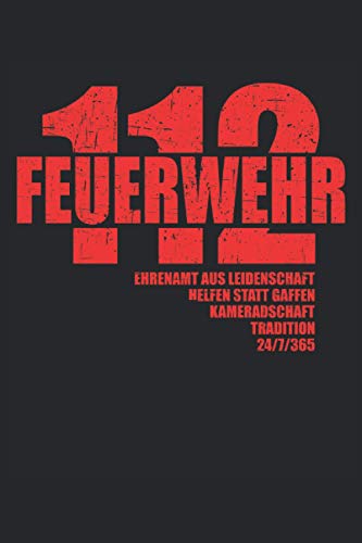 Feuerwehr Notizbuch: Feuerwehr - 112 Ehrenamt aus Leidenschaft. Feuerwehr Notizbuch, Planer oder Tagebuch für die freiwillige Feuerwehr oder Jugendfeuerwehr.