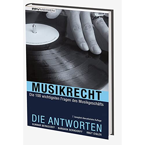 Musikrecht. Die Antworten: Die 100 wichtigsten Fragen des Musikgeschäfts