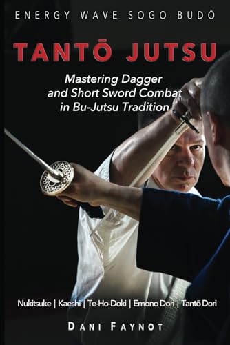 TANTŌ JUTSU : Mastering Dagger and Short Sword Combat in Bu-Jutsu Tradition: Kiri & Tsuki, Uke-Waza, Kaeshi, Nukitsuke, Te-Hodoki, Emono-Dori and Tantō-Dori (WARRIORS OF JAPAN, Band 2)