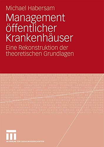 Management Öffentlicher Krankenhäuser: Eine Rekonstruktion der theoretischen Grundlagen (German Edition)