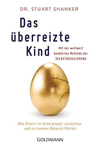 Das überreizte Kind: Wie Eltern ihr Kind besser verstehen und zu innerer Balance führen. Mit der weltweit bewährten Methode der Selbstregulierung