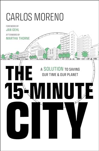 The 15-Minute City: A Solution for Saving Our Time & Our Planet