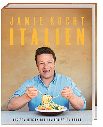 Jamie kocht Italien: Aus dem Herzen der italienischen Küche