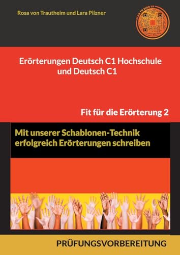 Erörterungen Deutsch C1 Hochschule und Deutsch C1 * Mit Schablonen erfolgreich schreiben: 30 Themen, MUSTERLÖSUNGEN UND FORMULIERUNGS-HILFEN