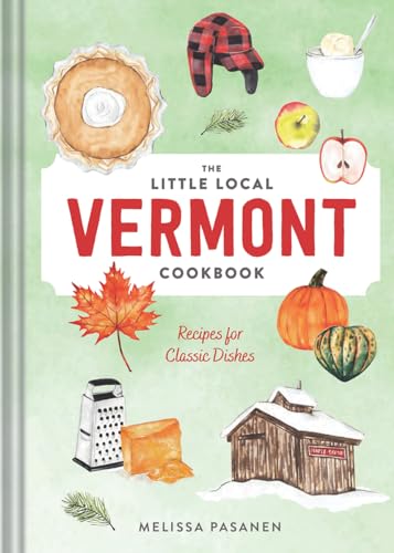 The Little Local Vermont Cookbook: Recipes for Classic Dishes