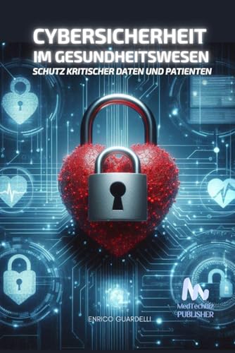 Cybersicherheit im Gesundheitswesen: Schutz Kritischer Daten und Patienten