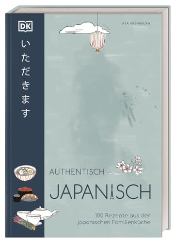 Authentisch japanisch: 100 Rezepte aus der japanischen Familienküche