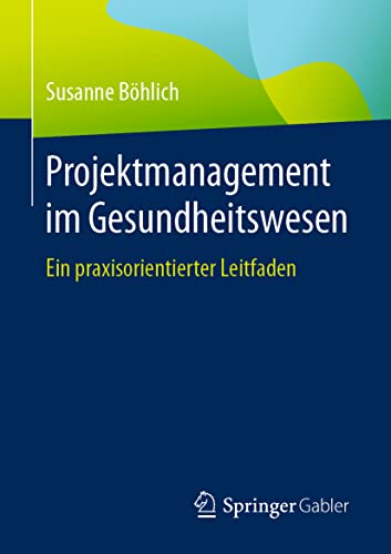 Projektmanagement im Gesundheitswesen: Ein praxisorientierter Leitfaden