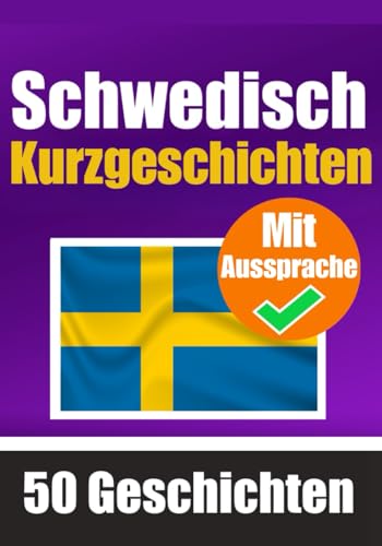 50 Kurzgeschichten auf Schwedisch mit Ausspracheübungen | Ein zweisprachiges Buch in Englisch und Schwedisch: Schwedisch lernen durch Kurzgeschichten ... (Bücher zum Schwedischlernen, Band 7)