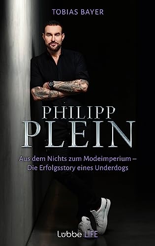 Philipp Plein: Aus dem Nichts zum Modeimperium. Die Erfolgsstory eines Underdogs