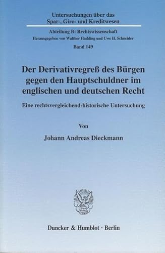 Der Derivativregreß des Bürgen gegen den Hauptschuldner im englischen und deutschen Recht.: Eine rechtsvergleichend-historische Untersuchung. ... Kreditwesen. Abteilung B: Rechtswissenschaft)