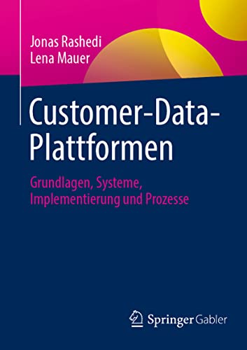 Customer-Data-Plattformen: Grundlagen, Systeme, Implementierung und Prozesse