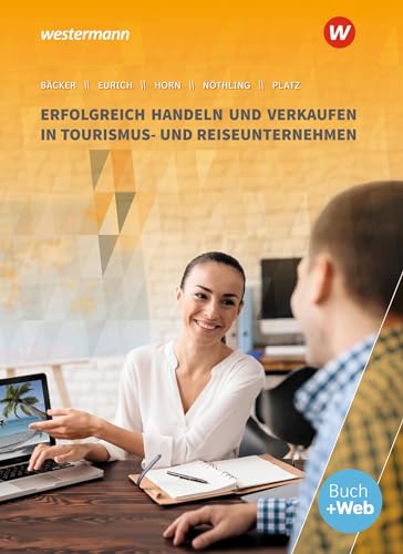 Erfolgreich handeln und verkaufen in Tourismus- und Reiseunternehmen: Schulbuch (Tourismus und Reisen: Ausbildung in Lernfeldern)