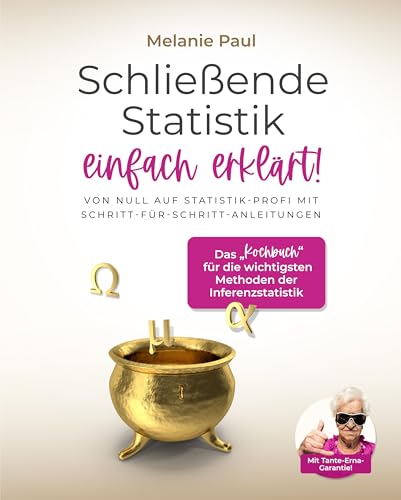 Schließende Statistik einfach erklärt!: Von Null auf Statistik-Profi mit Schritt-für-Schritt-Anleitungen: Das „Kochbuch“ für die wichtigsten Methoden der Inferenzstatistik