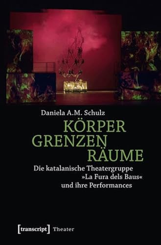 Körper - Grenzen - Räume: Die katalanische Theatergruppe »La Fura dels Baus« und ihre Performances