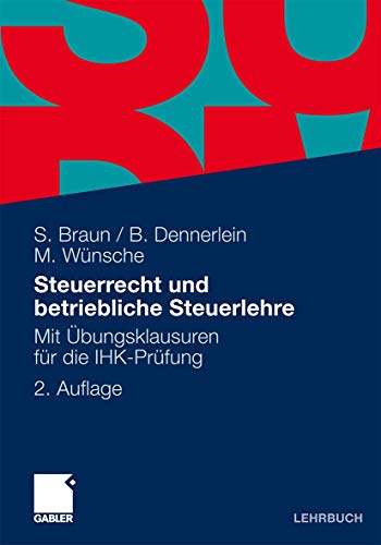 Steuerrecht und betriebliche Steuerlehre: Mit Übungsklausuren für die IHK-Prüfung