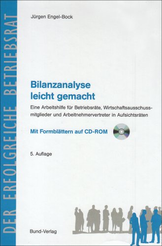 Bilanzanalyse leicht gemacht: Eine Arbeitshilfe für Betriebsräte, Wirtschaftsausschußmitglieder und Arbeitnehmervertreter in Aufsichtsräten (Der erfolgreiche Betriebsrat)