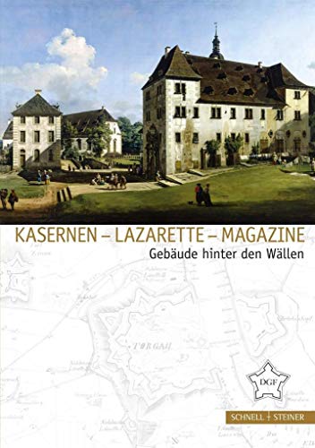 Kasernen - Lazarette - Magazine: Gebäude hinter den Wällen (Festungsforschung, Band 4)