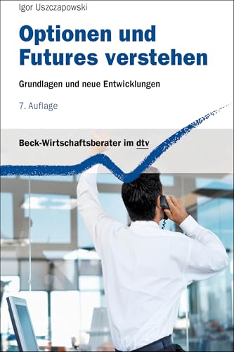 Optionen und Futures verstehen: Grundlagen und neue Entwicklungen (dtv Beck Wirtschaftsberater)