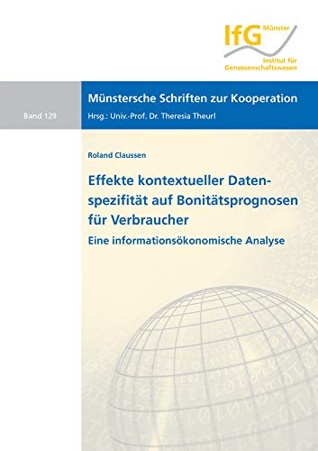 Effekte kontextueller Datenspezifität auf Bonitätsprognosen für Verbraucher: Eine informationsökonomische Analyse (Münstersche Schriften zur Kooperation)