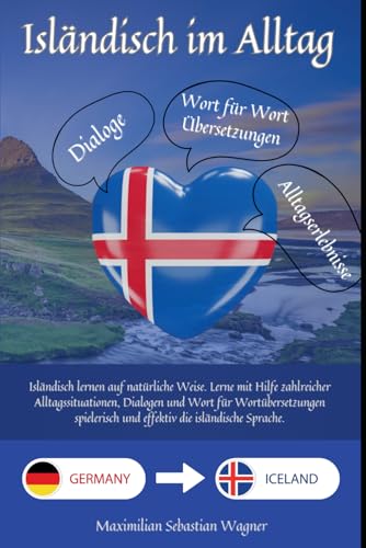 Isländisch im Alltag: Isländisch lernen auf natürliche Weise. Lerne mit Hilfe zahlreicher Alltagssituationen, Dialogen und einer Wort für ... und effektiv die isländische Sprache