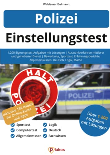 Einstellungstest Polizei: 1.200 Eignungstest-Aufgaben mit Lösungen | Auswahlverfahren mittlerer und gehobener Dienst | Bewerbung, Sporttest, Erfahrungsberichte, Allgemeinwissen, Deutsch, Logik, Mathe