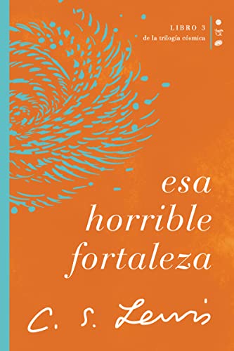 Esa horrible fortaleza: Libro 3 de La trilogía cósmica (Cósmica/ Cosmic, 3)