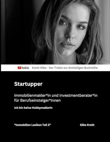 Startupper: Immobilienmakler*in und Investmentberater*in für Berufseinsteiger*innen (Startupper - Immobilienmakler*in und Investmentberater*in für Berufseinsteiger*innen - Teil 3 Das Lexikon)