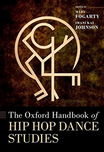 The Oxford Handbook of Hip Hop Dance Studies (Oxford Handbooks)