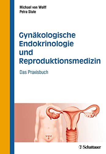 Gynäkologische Endokrinologie und Reproduktionsmedizin: Das Praxisbuch