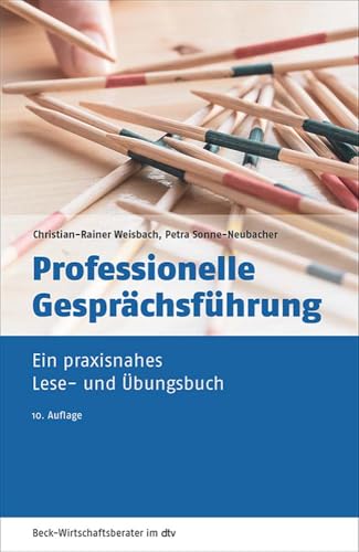 Professionelle Gesprächsführung: Ein praxisnahes Lese- und Übungsbuch (dtv Beck Wirtschaftsberater)