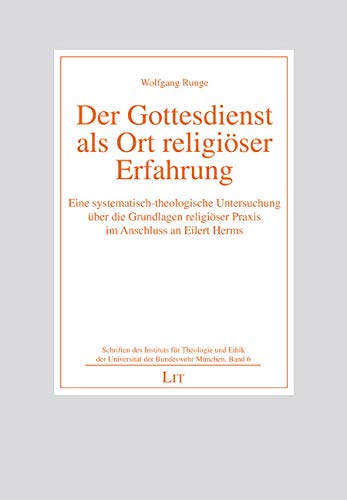 Der Gottesdienst als Ort religiöser Erfahrung: Eine systematisch-theologische Untersuchung über die Grundlagen religiöser Praxis im Anschluss an Eilert Herms