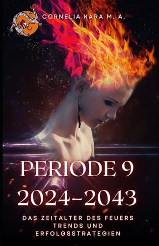 Periode 9 (2024–2043), Das Zeitalter des Feuers: Trends und Erfolgsstrategien