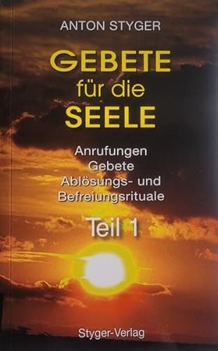 Gebete für die Seele, Teil 1: Anrufungen, Gebete, Ablösungs- und Befreiungsrituale