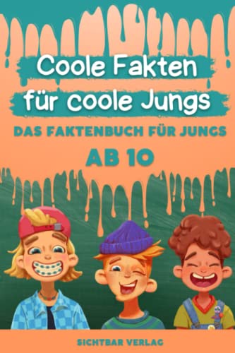 Coole Fakten für coole Jungs: Das Fakten-Buch für Jungs ab 10 (Unnützes Wissen für clevere Kids, Kinder, Teenager)