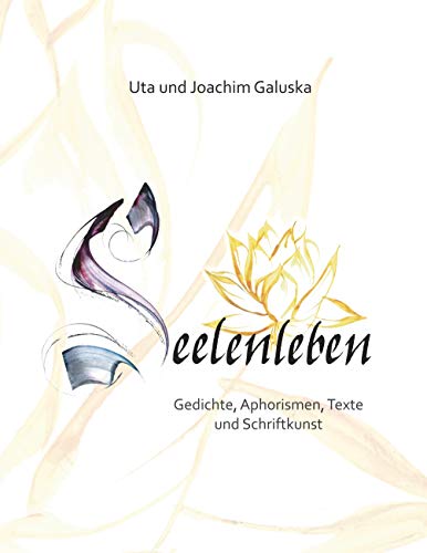 Seelenleben: Gedichte, Aphorismen, Texte und Schriftkunst