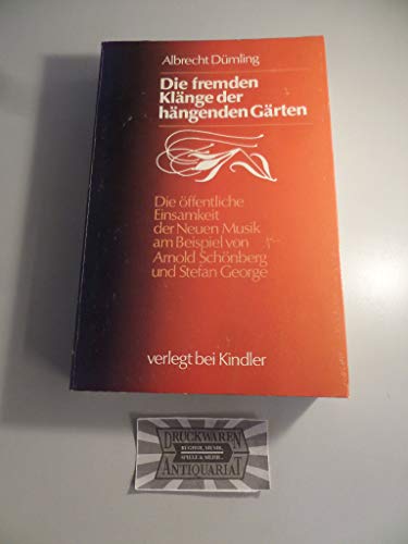 Die fremden Klänge der hängenden Gärten. Die öffentliche Einsamkeit der Neuen Musik am Beispiel von Arnold Schönberg und Stefan George