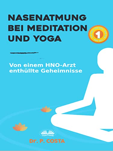 Nasenatmung Bei Meditation Und Yoga: Von Einem HNO-Arzt Enthüllte Geheimnisse