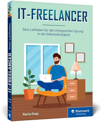 IT-Freelancer: Dein Leitfaden für den erfolgreichen Sprung in die Selbstständigkeit in der IT-Branche – viele Tipps und nützliche Tools