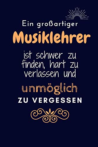 Ein großartiger Musiklehrer ist schwer zu finden, hart zu verlassen und unmöglich zu vergess: Lined Notebook / Journal Geschenk, 120 Seiten, 6x9, ... Musiklehrer/ arbeitskolleger, krismasgeschenk