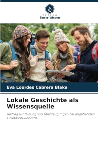 Lokale Geschichte als Wissensquelle: Beitrag zur Bildung von Überzeugungen bei angehenden Grundschullehrern